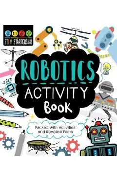 STEM Starters for Kids Robotics Activity Book: Packed with Activities and Robotics Facts