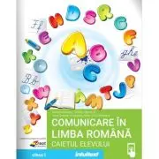 Comunicare in limba romana. Caietul elevului clasa 1