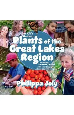 A Kid's Guide to Plants of the Great Lakes Region: Including Southern Ontario, with Cool Facts, Activities and Recipes