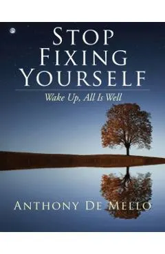 Stop Fixing Yourself: Wake Up, All Is Well