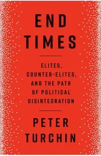 End Times: Elites, Counter-Elites, and the Path of Political Disintegration