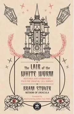 The Lair of the White Worm: Restored and Unabridged from the Original 1911 Edition