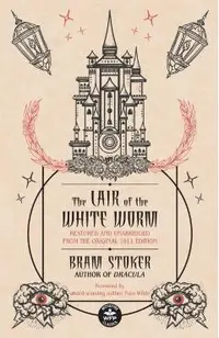 The Lair of the White Worm: Restored and Unabridged from the Original 1911 Edition
