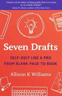 Seven Drafts: Self-Edit Like a Pro from Blank Page to Book