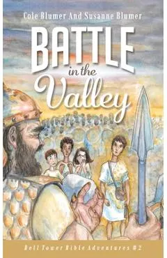 Battle In The Valley: The Story of David and Goliath