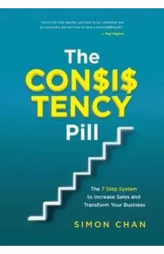 The Consistency Pill: The 7 Step System to Increase Sales and Transform Your Business