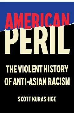 American Peril: The Violent History of Anti-Asian Racism