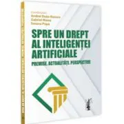 Spre un drept al inteligentei artificiale. Premise. Actualitati. Perspective
