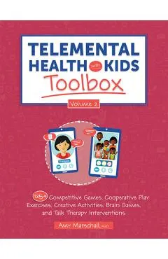 Telemental Health with Kids Toolbox, Volume 2: 125+ Competitive Games, Cooperative Play Exercises, Creative Activities, Brain Games, and Talk Therapy