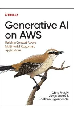 Generative AI on Aws: Building Context-Aware Multimodal Reasoning Applications