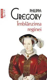Îmblânzirea reginei (Top 10+) - Paperback brosat - Mihaela Negrilă, Philippa Gregory