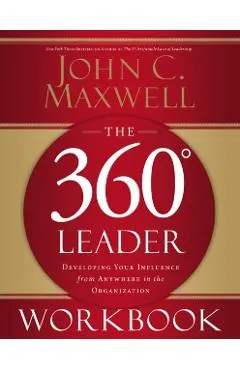 The 360 Degree Leader Workbook: Developing Your Influence from Anywhere in the Organization