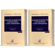 Institutiile dreptului civil in jurisprudenta Curtii Constitutionale (Vol. I + II)