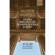 Politica Marilor Puteri in Europa Centrala si de Est. 30 de ani de la sfarsitul Razboiului Rece