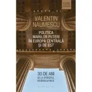 Politica Marilor Puteri in Europa Centrala si de Est. 30 de ani de la sfarsitul Razboiului Rece