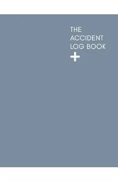 The Accident Log Book: A Health & Safety Incident Report Book perfect for schools offices and workplaces that have a legal or first aid requi