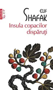 Insula copacilor dispăruţi (Top 10+) - Paperback brosat - Elif Shafak