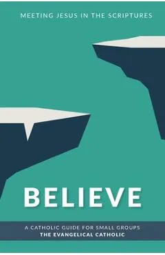 Believe: Meeting Jesus in the Scriptures