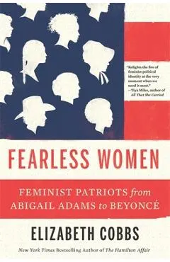 Fearless Women: Feminist Patriots from Abigail Adams to Beyoncé