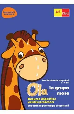 Ola in grupa mare 5-6 ani Sem.1 Vol.2. Resurse didactice pentru profesori