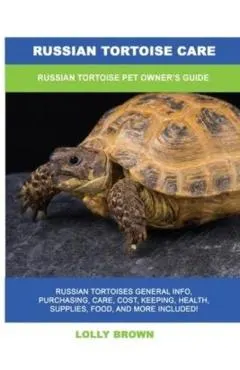Russian Tortoise Care: Russian Tortoise Pet Owner's Guide