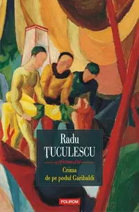 Crima de pe podul Garibaldi - Paperback brosat - Radu Ţuculescu