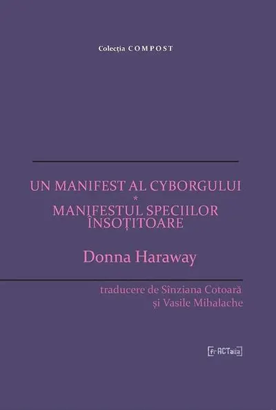 Un manifest al cyborgului * Manifestul speciilor însoțitoare - Paperback brosat