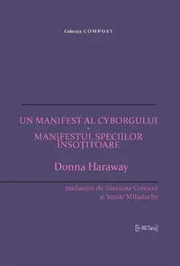 Un manifest al cyborgului * Manifestul speciilor însoțitoare - Paperback brosat