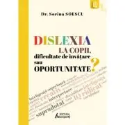 Dislexia la copii, dificultate de invatare sau oportunitate?