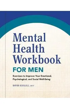 Mental Health Workbook for Men: Exercises to Improve Your Emotional, Psychological, and Social Well-Being