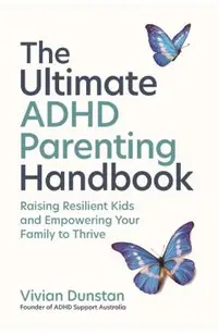 The Ultimate ADHD Parenting Handbook: Raising Resilient Kids and Empowering Your Family to Thrive