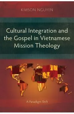 Cultural Integration and the Gospel in Vietnamese Mission Theology: A Paradigm Shift