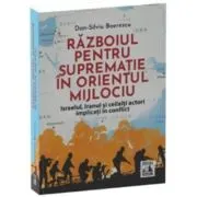Razboiul pentru suprematie in Orientul Mijlociu. Israelul, Iranul si ceilalti actori implicati in conflict