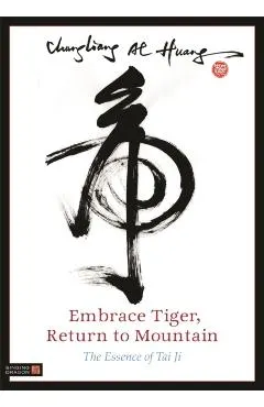 Embrace Tiger, Return to Mountain: The Essence of Tai Ji