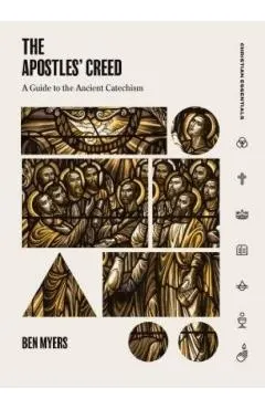 The Apostles' Creed: A Guide to the Ancient Catechism