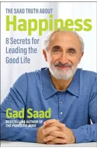 The Saad Truth about Happiness: 8 Secrets for Leading the Good Life
