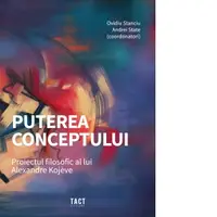 Puterea conceptului. Proiectul filosofic al lui Alexandre Kojeve