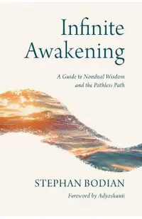Infinite Awakening: A Guide to Nondual Wisdom and the Pathless Path