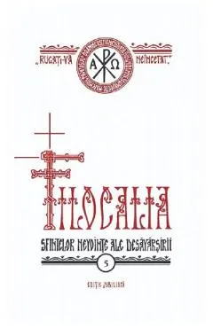 Filocalia 5: Sfintelor nevointe ale desavarsirii Ed. jubiliara