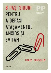 8 pași siguri pentru a depăși atașamentul anxios și evitant - Paperback brosat - Tracy Crossley