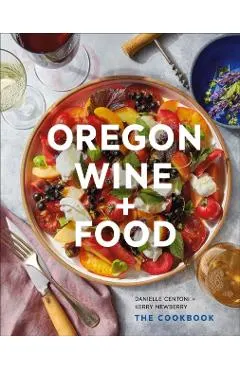Oregon Wine + Food: The Cookbook