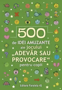 500 de idei amuzante ale jocului „Adevăr sau provocare” pentru copii - Paperback brosat