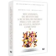 Mecanismul de restituire a bunurilor imobile preluate abuziv de statul roman comunist