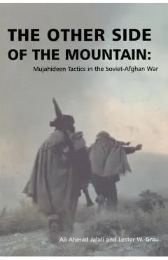The Other Side of the Mountain: Mujahideen Tactics in the Soviet-Afghan War