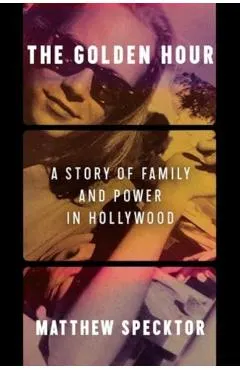 The Golden Hour: A Story of Family and Power in Hollywood