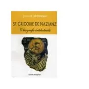 Sf. Grigorie de Nazianz. O biografie intelectuala