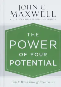 The Power of Your Potential: How to Break Through Your Limits