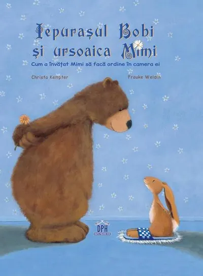 Iepurașul Bobi și ursoaica Mimi. Cum a învățat Mimi să facă ordine în camera ei - Hardcover - Frauke Weldin, Christa Kempter