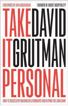 Take It Personal: How to Succeed by Building Relationships and Playing the Long Game