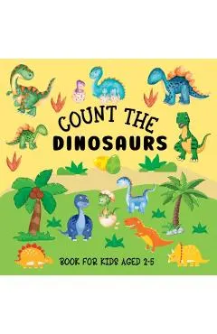 Count The Dinosaurs: Book For Kids Aged 2-5